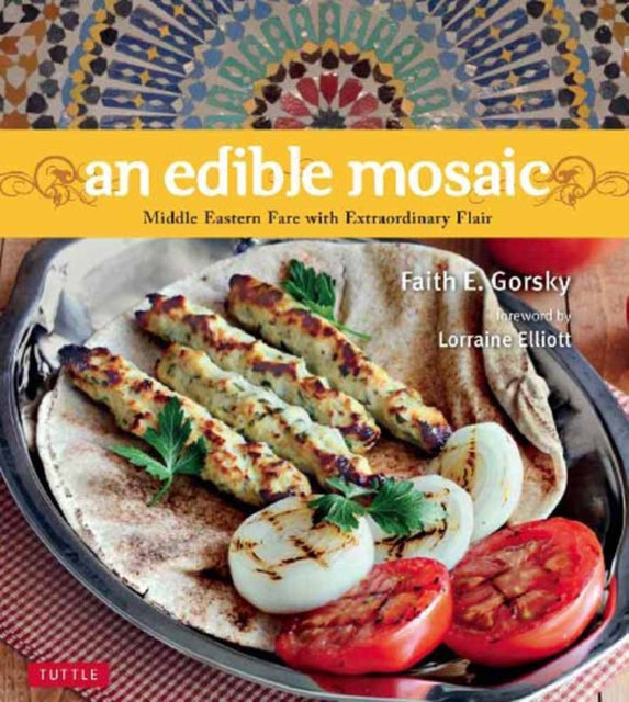 Edible Mosaic, An: Middle Eastern Fare with Extraordinary Flair