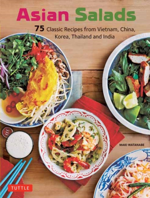 Asian Salads: 75 Classic Recipes from Vietnam, China, Korea, Thailand and  India