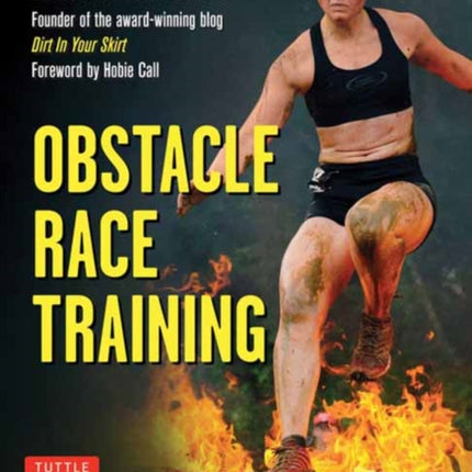 Obstacle Race Training: How to Beat Any Course, Compete Like a Champion and Change Your Life