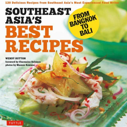 Southeast Asia's Best Recipes: From Bangkok to Bali [Southeast Asian Cookbook, 121 Recipes]