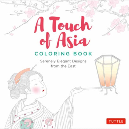 A Touch of Asia Coloring Book: Serenely Elegant Designs from the East (tear-out sheets let you share pages or frame your finished work)