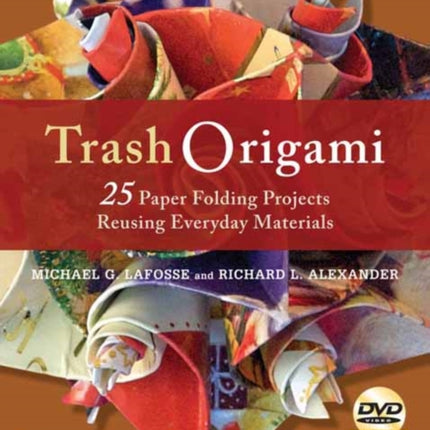 Trash Origami: 25 Paper Folding Projects Reusing Everyday Materials