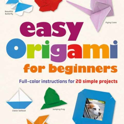 Easy Origami for Beginners: Full-color instructions for 20 simple projects