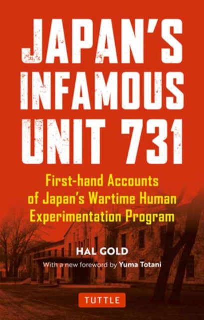 Japan's Infamous Unit 731: Firsthand Accounts of Japan's Wartime Human Experimentation Program