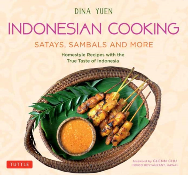 Indonesian Cooking: Satays, Sambals and More: Homestyle Recipes with the True Taste of Indonesia