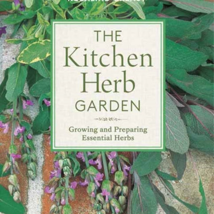 The Kitchen Herb Garden: Growing and Preparing Essential Herbs