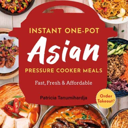 Instant Pot Asian Pressure Cooker Meals: Fast, Fresh & Affordable (Official Instant Pot Cookbook)