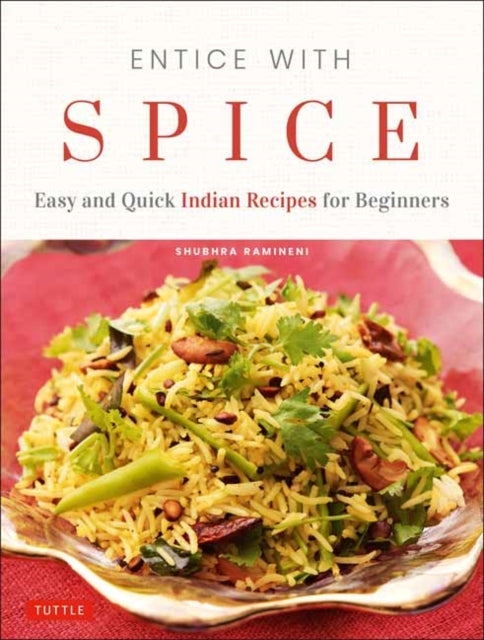 Entice With Spice: Easy and Quick Indian Recipes for Beginners