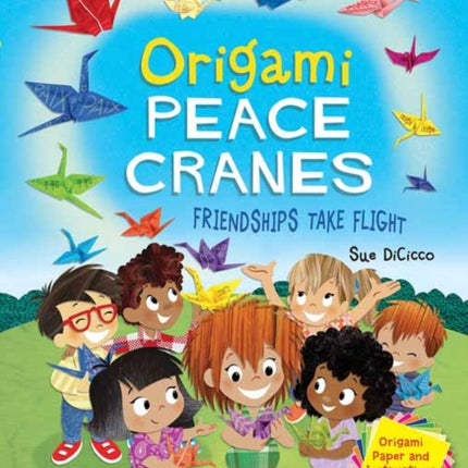 Origami Peace Cranes: Friendships Take Flight: Includes Origami Paper & Instructions (Proceeds Support the Peace Crane Project)