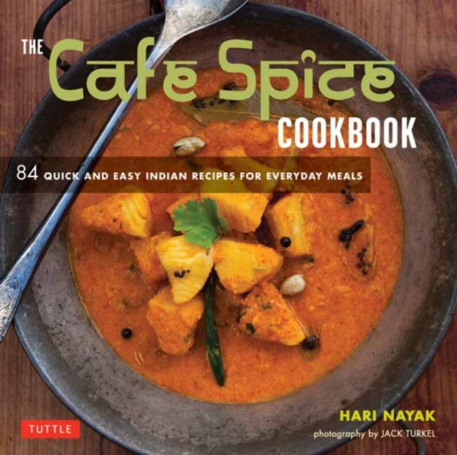 The Cafe Spice Cookbook: 84 Quick and Easy Indian Recipes for Everyday Meals