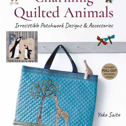 Charming Quilted Animals: Irresistible Patchwork Designs & Accessories (Includes Pull-Out Template Sheets)