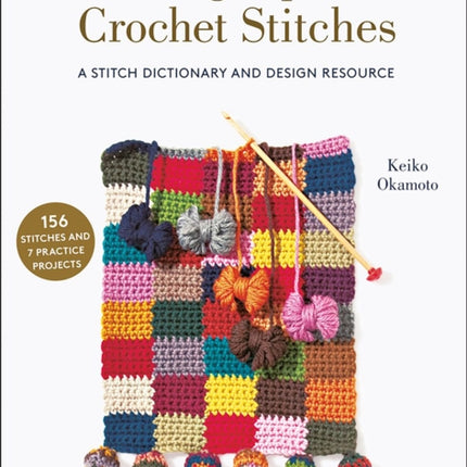 Amazing Japanese Crochet Stitches: A Stitch Dictionary and Design Resource (156 Stitches with 7 Practice Projects)