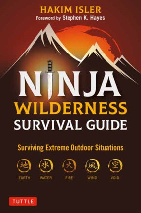 Ninja Wilderness Survival Guide: Surviving Extreme Outdoor Situations (Modern Skills from Japan's Greatest Survivalists)