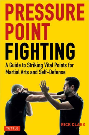 Pressure Point Fighting: A Guide to Striking Vital Points for Martial Arts and Self-Defense