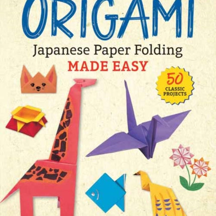 Origami: Japanese Paper Folding Made Easy: The Perfect Book for Beginners! (50 Classic Projects)