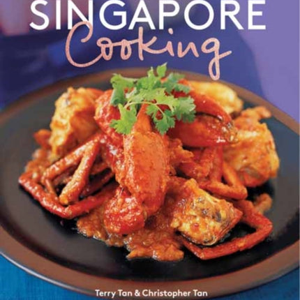 Singapore Cooking: Fabulous Recipes from Asia's Food Capital