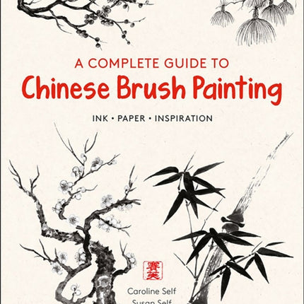 A Complete Guide to Chinese Brush Painting: Ink, Paper, Inspiration - Expert Step-by-Step Lessons for Beginners