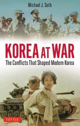 Korea at War: Conflicts That Shaped the World