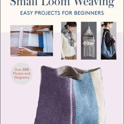 Small Loom Weaving: Easy Projects For Beginners (over 200 photos and diagrams)