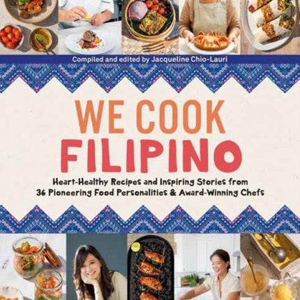 We Cook Filipino: Heart-Healthy Recipes and Inspiring Stories from 36 Filipino Food Personalities and Award-Winning Chefs