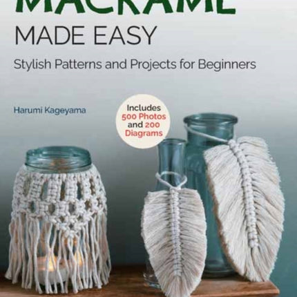 Macrame Made Easy: Stylish Patterns and Projects for Beginners (over 500 photos and 200 diagrams)