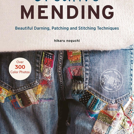 Creative Mending: Beautiful Darning, Patching and Stitching Techniques (Over 300 color photos)