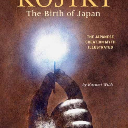 Kojiki: The Birth of Japan: The Japanese Creation Myth Illustrated