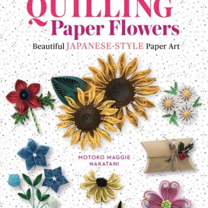 A Beginner's Guide to Quilling Paper Flowers: Beautiful Japanese-Style Paper Art