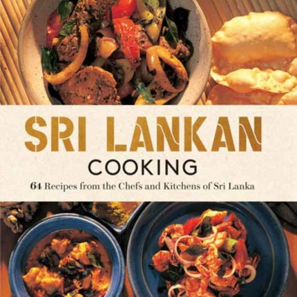 Sri Lankan Cooking: 64 Fabulous Recipes from the Chefs and Kitchens of Sri Lanka