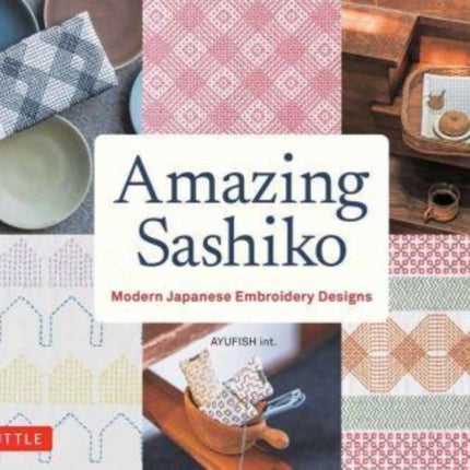 Amazing Sashiko: Modern Japanese Embroidery Designs (Full-size Templates and Grids)