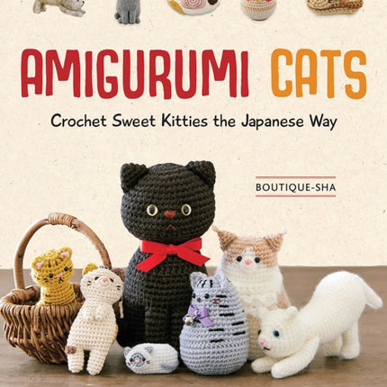 Amigurumi Cats: Crochet Sweet Kitties the Japanese Way (24 Projects of Cats to Crochet)