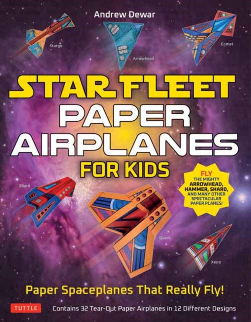 Star Fleet Paper Airplanes for Kids: Paper Spaceplanes That Really Fly!