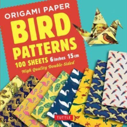 Origami Paper 100 sheets Bird Patterns 6" (15 cm): Tuttle Origami Paper: Double-Sided Origami Sheets Printed with 8 Different Designs (Instructions for 6 Projects Included)