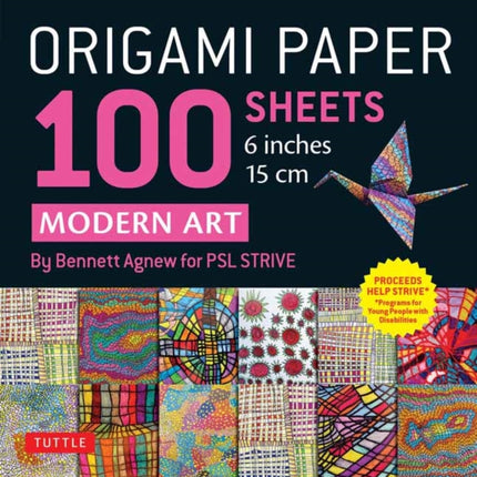 Origami Paper 100 sheets Modern Art 6" (15 cm): Art By Bennett Agnew for PSL STRIVE: Double-Sided Sheets Printed with 12 Different Designs (Instructions for 5 Projects)