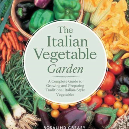 The Italian Vegetable Garden: A Complete Guide to Growing and Preparing Traditional Italian-Style Vegetables