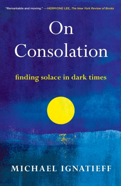 On Consolation: Finding Solace in Dark Times