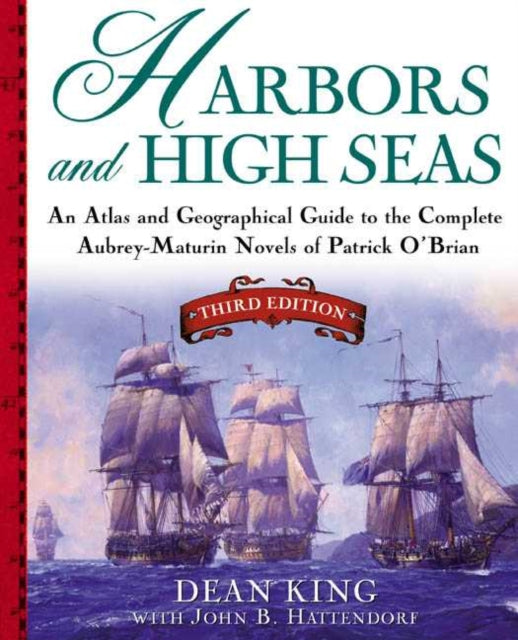 Harbors and High Seas: Map Book and Geographical Guide to the Aubrey/Maturin Novels of Patrick O'Brian