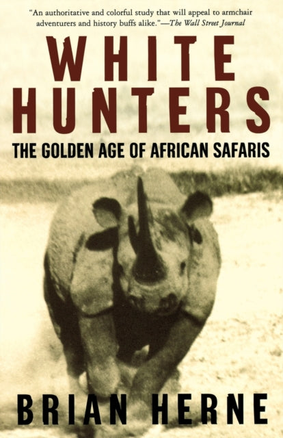 White Hunters The Golden Age of African Safaris