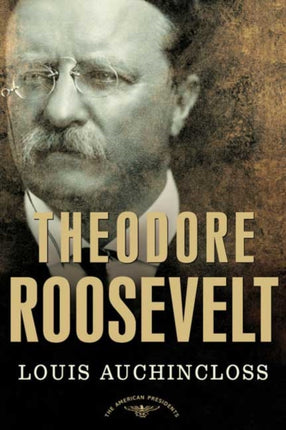 Theodore Roosevelt The American Presidents Series The 26th President 19011909