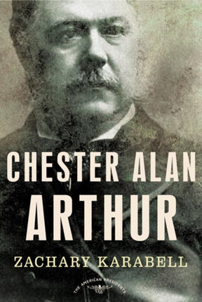 Chester Alan Arthur American Presidents Times