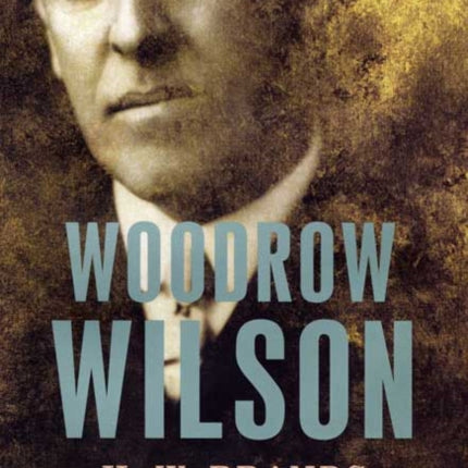 Woodrow Wilson The American Presidents Series The 28th President 19131921