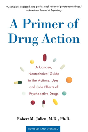 PRIMER OF DRUG ACTION 9E A Concise Nontechnical Guide to the Actions Uses and Side Effects of Psychoactive Drugs Revised and Updated