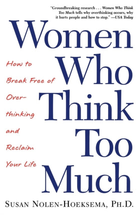 Women Who Think Too Much: How to Break Free of Overthinking and Reclaim Your Life