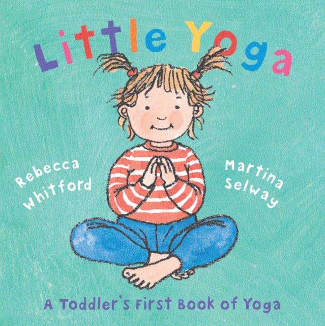 Little Yoga: A Toddler's First Book of Yoga