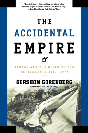The Accidental Empire Israel and the Birth of the Settlements 19671977