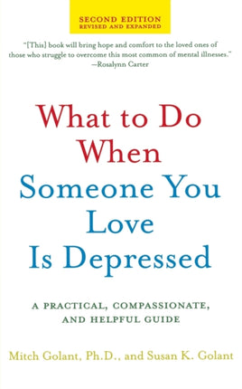 What to Do When Someone You Love Is Depressed A Practical Compassionate and Helpful Guide