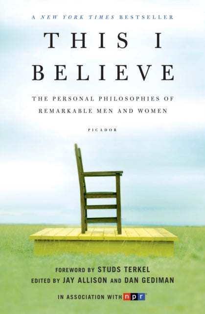 This I Believe: The Personal Philosophies of Remarkable Men and Women