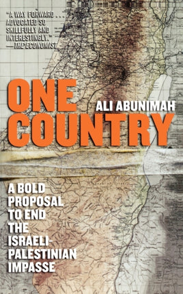 One Country A Bold Proposal to End the IsraeliPalestinian Impasse