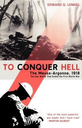 To Conquer Hell The MeuseArgonne 1918 the Epic Battle That Ended the First World War