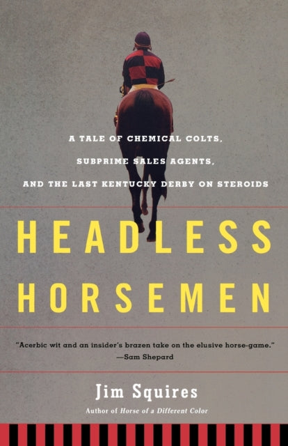 Headless Horsemen A Tale of Chemical Colts Subprime Sales Agents and the Last Kentucky Derby on Steroids